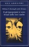 William Burroughs, William S. Burroughs, Jack Kerouac - E gli ippopotami si sono lessati nelle loro vasche
