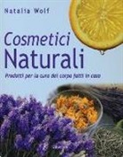 Natalia Wolf - Cosmetici naturali. Prodotti per la cura del corpo fatti in casa