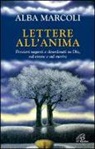 Alba Marcoli - Lettere all'anima. Pensieri vaganti e disordinati su Dio, sul vivere e sul morire