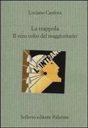 Luciano Canfora - La trappola. Il vero volto del maggioritario