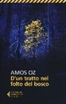 Amos Oz - D'un tratto nel folto del bosco