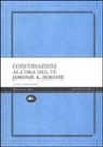 Jerome K. Jerome, F. Brea, Franca Brea - Conversazioni all'ora del tè