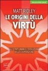 Matt Ridley - Le origini della virtù. Gli istinti umani e l'evoluzione della cooperazione