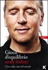 Andy Holzer - Gioco d'equilibrio. Cieco sul tetto del mondo