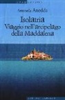 Antonella Anedda - Isolatria. Viaggio nell'arcipelago della Maddalena