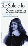 Alessandra Necci - Re Sole e lo Scoiattolo. Nicolas Fouquet e la vendetta di Luigi XIV