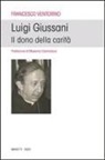 Francesco Ventorino - Luigi Giussani. Il dono della carità