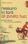 Marco Boschini - Nessuno lo farà al posto tuo. Piccolo ideario di resistenza quotidiana