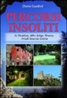 Dario Gardiol - Percorsi insoliti in Trentino, Alto Adige, Veneto, Friuli Venezia Giulia