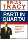 Brian Tracy - Parti in quarta! Ispira, motiva e tira fuori il meglio da chi lavora con te
