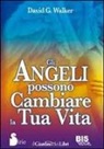 David G. Walker - Gli angeli possono cambiare la tua vita