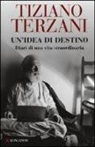 Tiziano Terzani, A. Loreti - Un'idea di destino. Diari di una vita straordinaria