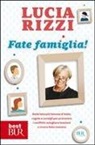 Lucia Rizzi - Fate famiglia! Dalla tata più famosa d'Italia, regole e consigli per prevenire i conflitti, sciogliere le tensioni e vivere felici insieme