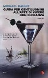 Michael Dahlie - Guida per gentiluomini all'arte di vivere con eleganza