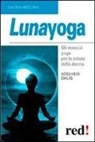 Adelheid Ohlig - Lunayoga. Gli esercizi yoga per la salute della donna