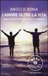 Angelo Bona - L'amore oltre la vita. L'ipnosi regressiva e il segreto della reincarnazione