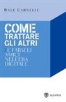 Dale Carnegie - Come trattare gli altri nell'era digitale