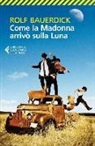 Rolf Bauerdick - Come la Madonna arrivò sulla luna