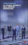 John Perkins - La storia segreta dell'impero americano. Corruttori, sciacalli e sicari dell'economia