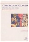 Malachia, G. Mastrullo - Le profezie di Malachia. I papi e la fine del mondo