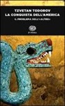 Tzvetan Todorov - La conquista dell'America. Il problema dell'«altro»