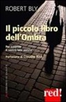 Robert Bly - Il piccolo libro dell'ombra. Per scoprire il nostro lato oscuro