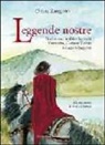 Chiara Zangarini, F. Mora - Leggende nostre. Tradizione, realtà e fantasia. Varesotto, Canton Ticino e lago Maggiore