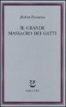 Robert Darnton, R. Pasta - Il grande massacro dei gatti e altri episodi della storia culturale francese