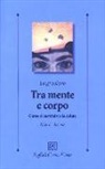 Luigi Solano - Tra mente e corpo. Come si costruisce la salute