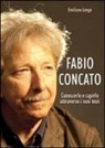 Emiliano Longo - Fabio Concato. Conoscerlo e capirlo attraverso i testi