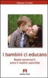 Manuel Donato - I bambini ci educano. Basta osservarli, sono il nostro specchio