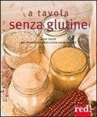 R. Oppimitti, Raffaella Oppimitti - A tavola senza glutine. Tante ricette per ritrovare la buona cucina senza sacrifici