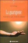 Bert Hellinger - La guarigione. Mantenersi sani, vivere in armonia