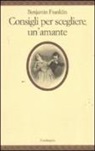 Benjamin Franklin, S. Regazzoni - Consigli per scegliere un'amante