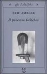Eric Ambler - Il processo Deltchev