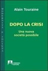 Alain Touraine - Dopo la crisi. Una nuova società possibile