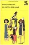 Maurizio Ferraris - Filosofia per dame