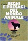 Ted Andrews, W. Allen - Segni e presagi del mondo animale. I poteri magici di piccole e grandi creature