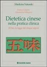 Franco Caspani, Alessandra Pellegrini - Dietetica cinese nella pratica clinica. Il Dao, la legge dei cinque sapori