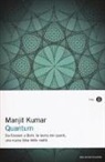 Manjit Kumar - Quantum. Da Einstein a Bohr, la teoria dei quanti, una nuova idea della realtà