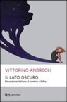 Vittorino Andreoli - Il lato oscuro. Nove storie italiane di crimine e follia