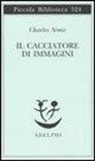 Charles Simic - Il cacciatore di immagini. L'arte di Joseph Cornell