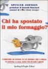Spencer Johnson - Chi ha spostato il mio formaggio? Cambiare se stessi in un mondo che cambia in azienda, a casa, nella vita di tutti i giorni