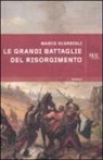 Marco Scardigli - Le grandi battaglie del Risorgimento