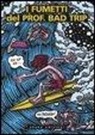 Bad Trip, Prof. Bad Trip - I fumetti del Prof. Bad Trip. Bad Trip comix