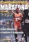 Jeff Galloway - Il libro completo della maratona. Come allenarsi e tagliare il traguardo