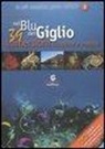 Antonio Sanna - Nel blu del Giglio. 39 immersioni classiche e inedite