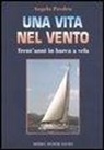 Angelo Preden - Una vita nel vento. Trent'anni di barca a vela