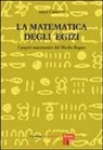Alice Cartocci - La matematica degli egizi. I papiri matematici del Medio Regno