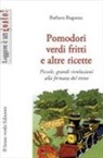 Barbara Buganza - Pomodori verdi fritti e altre ricette. Piccole e grandi rivoluzioni alla fermata del treno